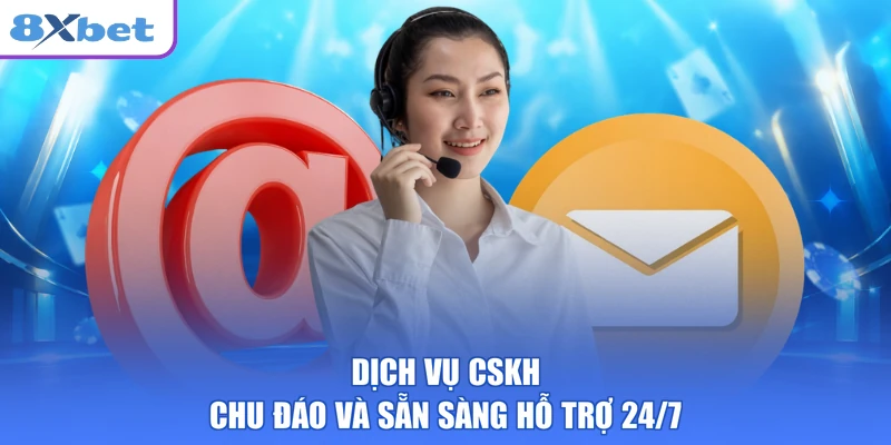 Dịch vụ CSKH chu đáo và sẵn sàng hỗ trợ 24/7