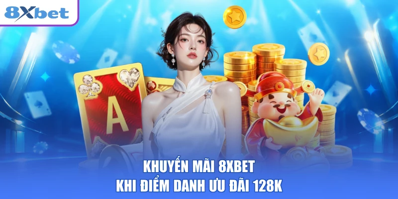 Khuyến mãi 8XBET khi điểm danh ưu đãi 128k