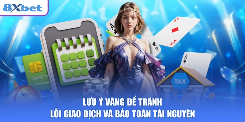 Lưu ý vàng để  tránh lỗi giao dịch và bảo toàn tài nguyên