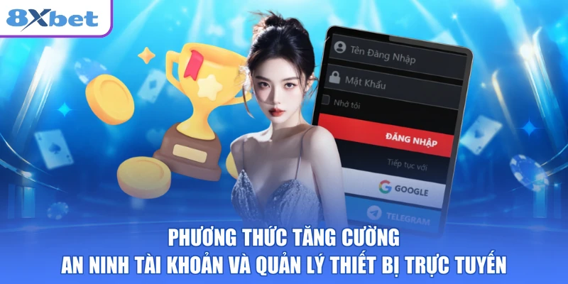 Phương thức tăng cường an ninh tài khoản và quản lý thiết bị trực tuyến