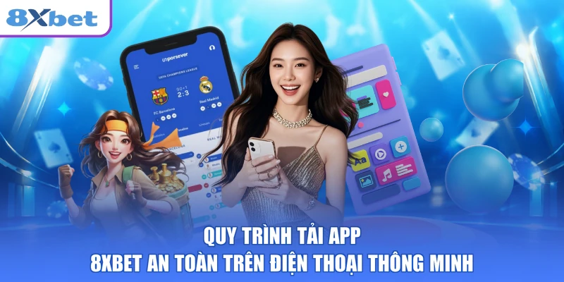 Quy trình tải app 8XBET an toàn trên điện thoại thông minh